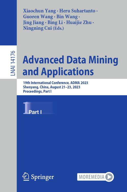 Book cover of Advanced Data Mining and Applications: 19th International Conference, ADMA 2023, Shenyang, China, August 21–23, 2023, Proceedings, Part I (1st ed. 2023) (Lecture Notes in Computer Science #14176)