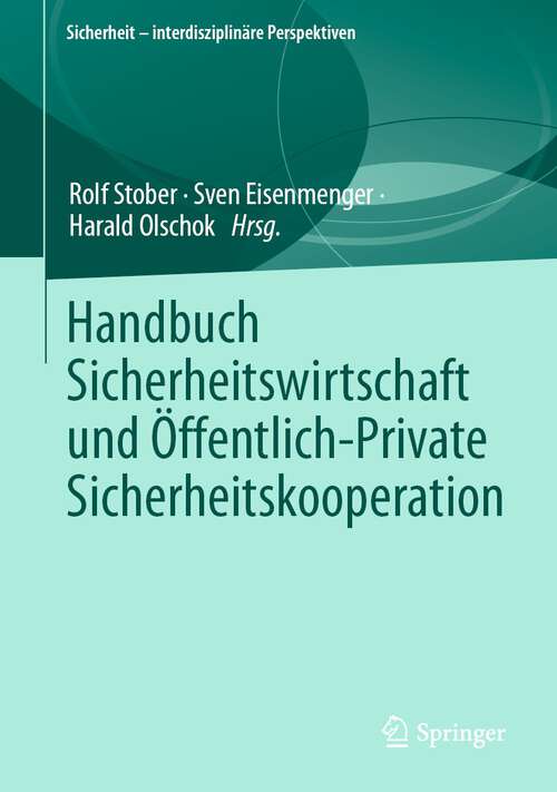 Book cover of Handbuch Sicherheitswirtschaft und Öffentlich-Private Sicherheitskooperation (1. Aufl. 2023) (Sicherheit – interdisziplinäre Perspektiven)