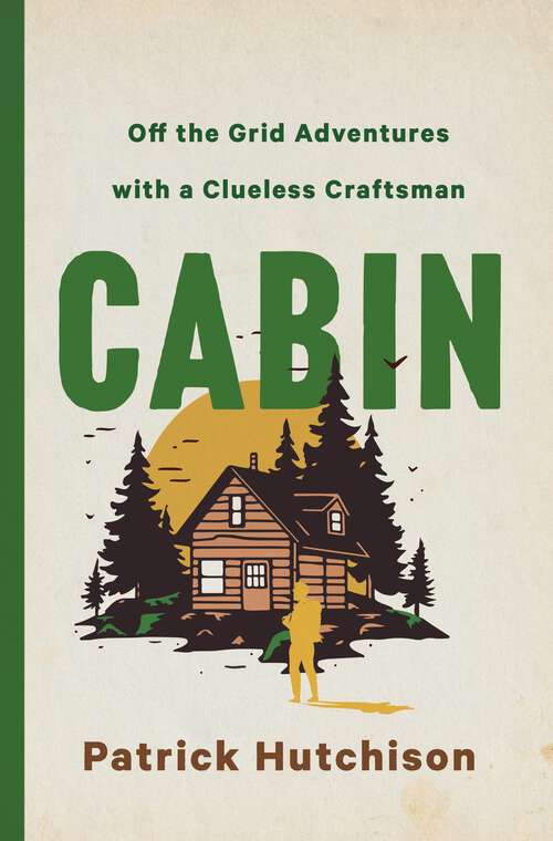 Book cover of CABIN: Off the Grid Adventures with a Clueless Craftsman