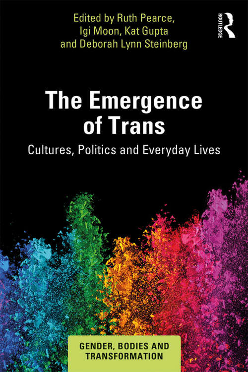 Book cover of The Emergence of Trans: Cultures, Politics and Everyday Lives (Gender, Bodies and Transformation)