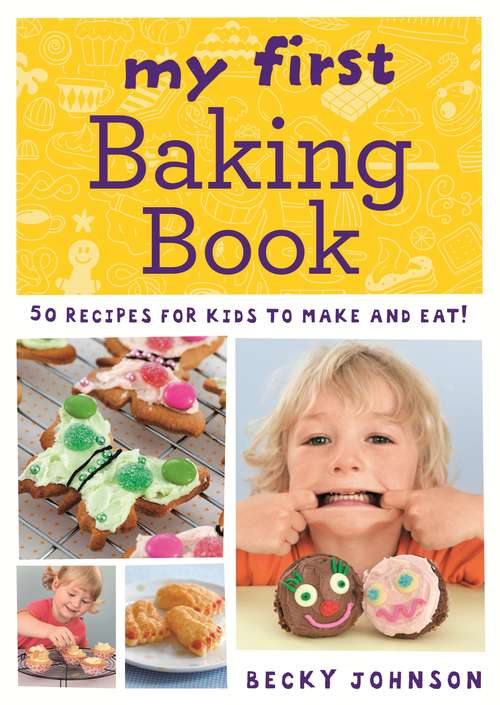 Book cover of My First Baking Book: 50 recipes for kids to make and eat!