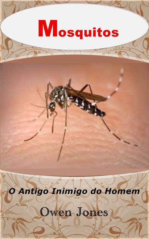 Book cover of Mosquitos: O Antigo Inimigo do Homem (Como fazer... #16)