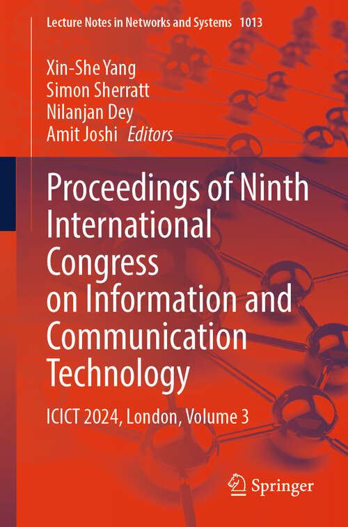 Book cover of Proceedings of Ninth International Congress on Information and Communication Technology: ICICT 2024, London, Volume 3 (2024) (Lecture Notes in Networks and Systems #1013)