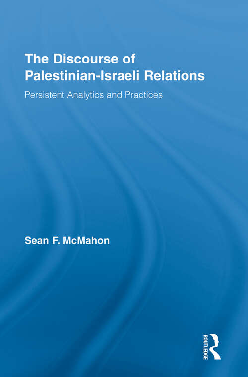 Book cover of The Discourse of Palestinian-Israeli Relations: Persistent Analytics and Practices (Middle East Studies: History, Politics & Law)