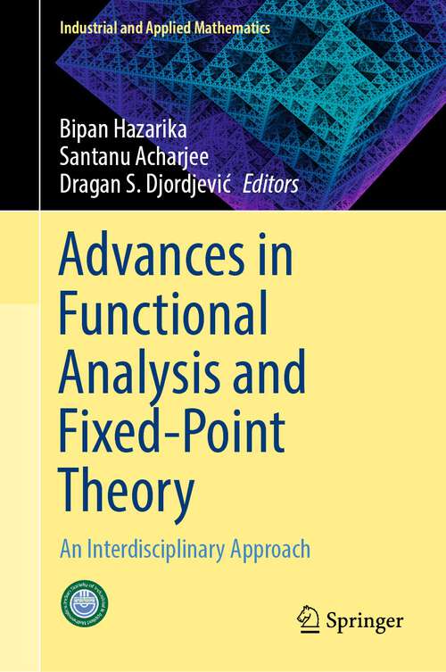 Book cover of Advances in Functional Analysis and Fixed-Point Theory: An Interdisciplinary Approach (2024) (Industrial and Applied Mathematics)