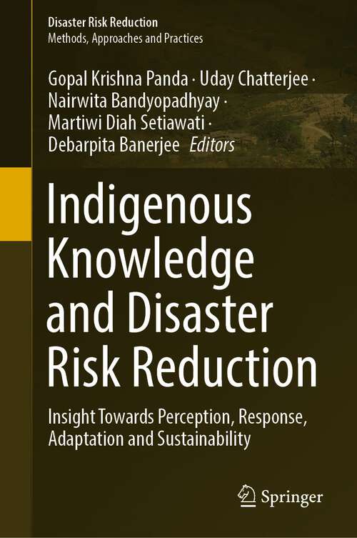 Book cover of Indigenous Knowledge and Disaster Risk Reduction: Insight Towards Perception, Response, Adaptation and Sustainability (1st ed. 2023) (Disaster Risk Reduction)