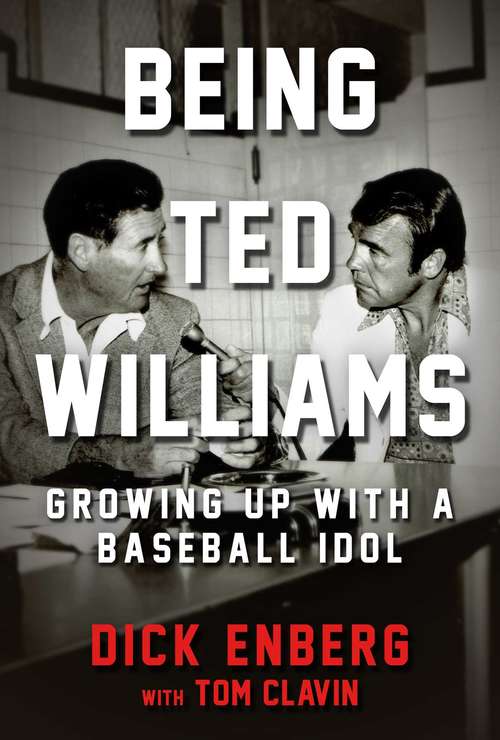 Book cover of Being Ted Williams: Growing Up with a Baseball Idol