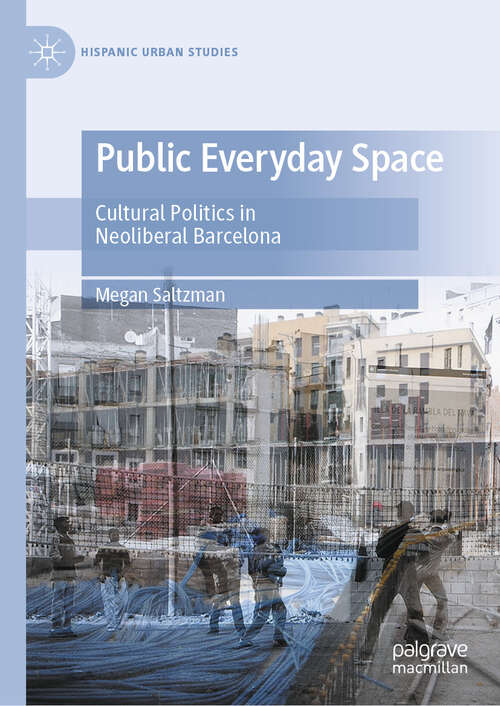 Book cover of Public Everyday Space: Cultural Politics in Neoliberal Barcelona (2024) (Hispanic Urban Studies)