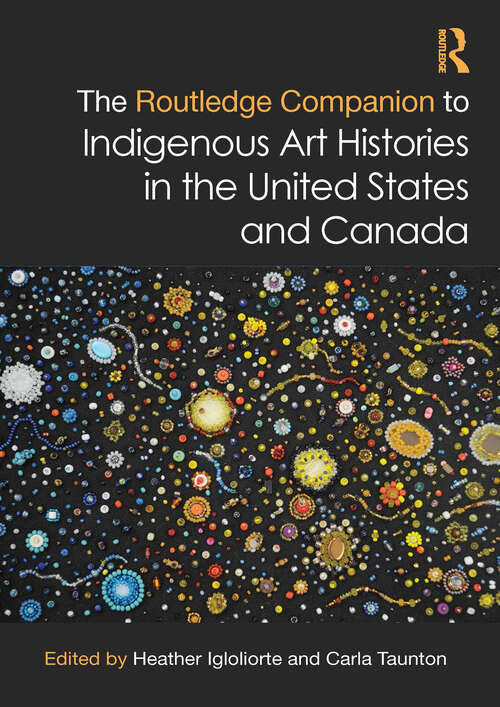 Book cover of The Routledge Companion to Indigenous Art Histories in the United States and Canada (Routledge Art History and Visual Studies Companions)