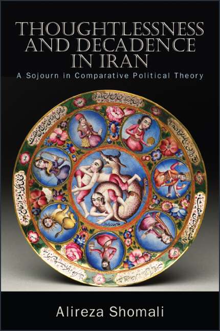 Book cover of Thoughtlessness and Decadence in Iran: A Sojourn in Comparative Political Theory