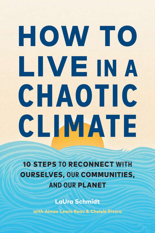 Book cover of How to Live in a Chaotic Climate: 10 Steps to Reconnect with Ourselves, Our Communities, and Our Planet