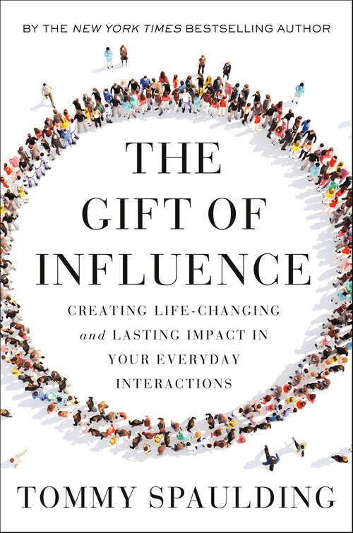 Book cover of The Gift of Influence: Creating Life-Changing and Lasting Impact in Your Everyday Interactions