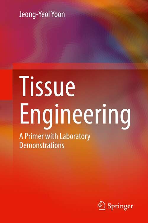Book cover of Tissue Engineering: A Primer with Laboratory Demonstrations (1st ed. 2022)