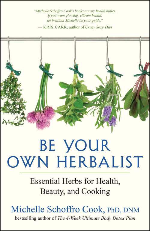 Book cover of Be Your Own Herbalist: Essential Herbs for Health, Beauty, and Cooking