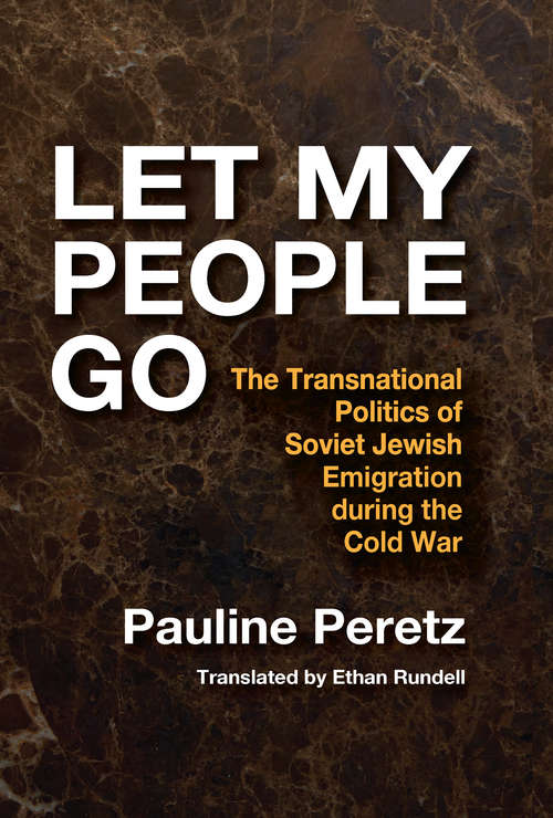 Book cover of Let My People Go: The Transnational Politics of Soviet Jewish Emigration During the Cold War (Jewish Studies)