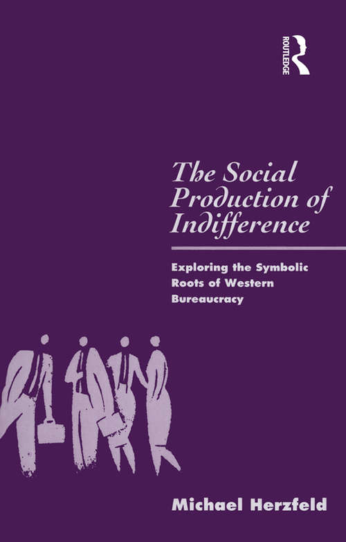 Book cover of The Social Production of Indifference: Exploring the Symbolic Roots of Western Bureaucracy (Global Issues Ser.)