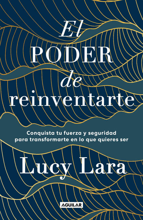 Book cover of El poder de reinventarte: Conquista tu fuerza y seguridad para transformarte en lo que quieras ser