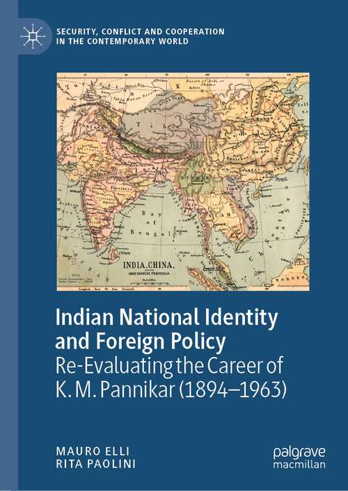 Book cover of Indian National Identity and Foreign Policy: Re-Evaluating the Career of K. M. Pannikar (1894–1963) (1st ed. 2023) (Security, Conflict and Cooperation in the Contemporary World)