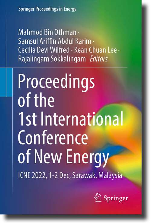 Book cover of Proceedings of the 1st International Conference of New Energy: ICNE 2022, 1-2 Dec, Sarawak, Malaysia (1st ed. 2023) (Springer Proceedings in Energy)