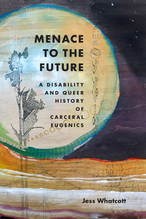 Book cover of Menace to the Future: A Disability and Queer History of Carceral Eugenics