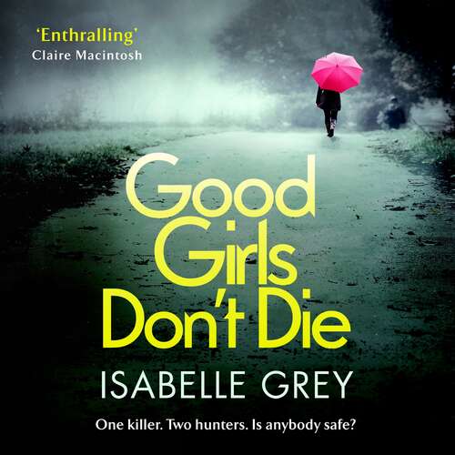 Book cover of Good Girls Don't Die: a gripping serial killer thriller with jaw-dropping twists (DI Grace Fisher)