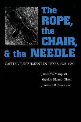 Book cover of The Rope, the Chair, and the Needle: Capital Punishment in Texas, 1923-1990