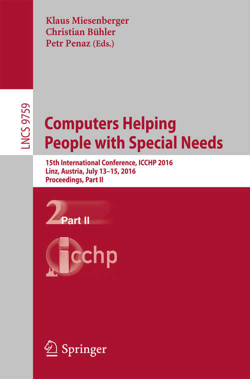 Book cover of Computers Helping People with Special Needs: 15th International Conference, ICCHP 2016, Linz, Austria, July 13-15, 2016, Proceedings, Part II (Lecture Notes in Computer Science #9759)
