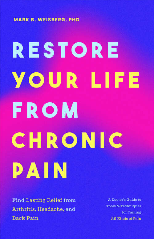 Book cover of Restore Your Life From Chronic Pain: Find Lasting Relief from Arthritis, Headache, and Back Pain • A Doctor's Guide to Tools & Techniques for Taming All Kinds of Pain
