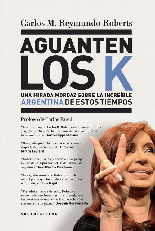 Book cover of Aguanten los K: Una mirada mordaz sobre la increíble Argentina de estos tiempos