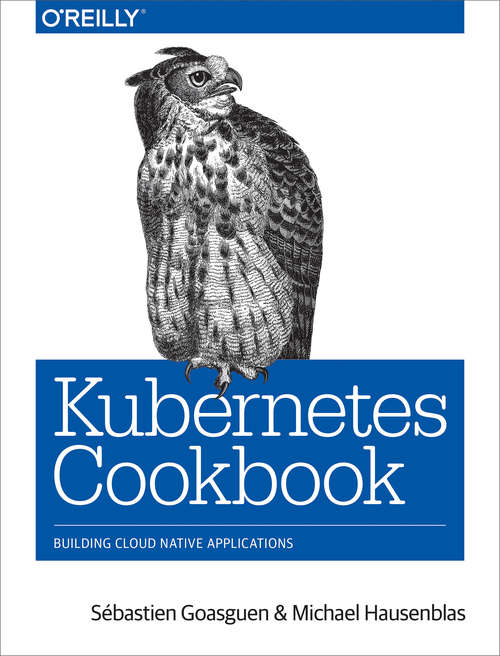 Book cover of Kubernetes Cookbook: Building Cloud Native Applications