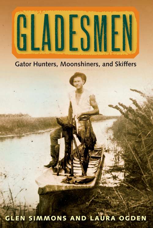Book cover of Gladesmen: Gator Hunters, Moonshiners, and Skiffers (Florida History and Culture)