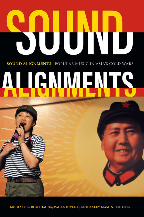 Book cover of Sound Alignments: Popular Music in Asia's Cold Wars