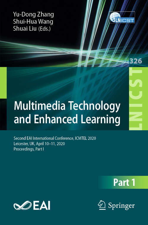 Book cover of Multimedia Technology and Enhanced Learning: Second EAI International Conference, ICMTEL 2020, Leicester, UK, April 10-11, 2020, Proceedings, Part I (1st ed. 2020) (Lecture Notes of the Institute for Computer Sciences, Social Informatics and Telecommunications Engineering #326)