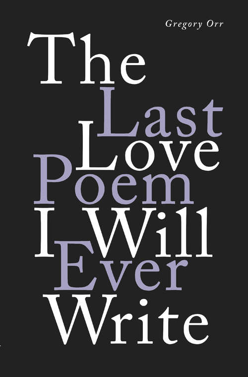 Book cover of The Last Love Poem I Will Ever Write: Poems