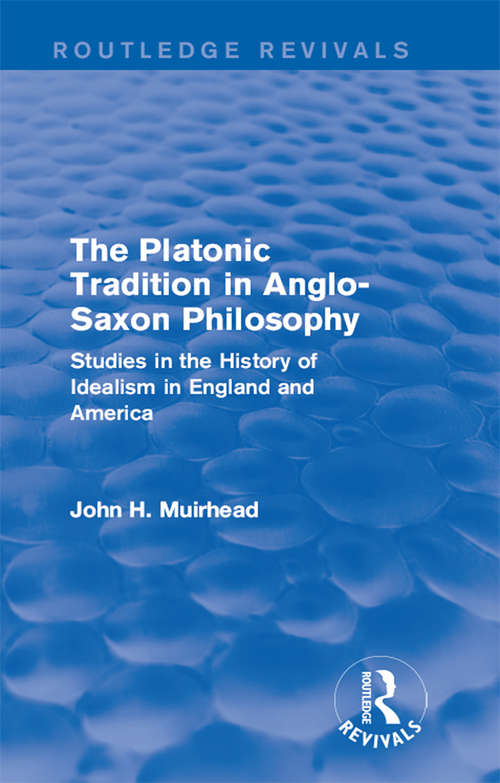 Book cover of The Platonic Tradition in Anglo-Saxon Philosophy: Studies in the History of Idealism in England and America (Routledge Revivals)