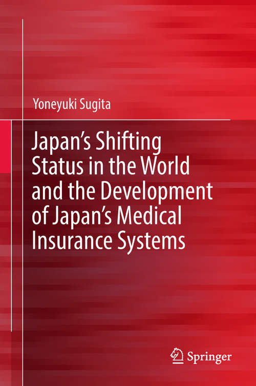 Book cover of Japan's Shifting Status in the World and the Development of Japan's Medical Insurance Systems (1st ed. 2019)