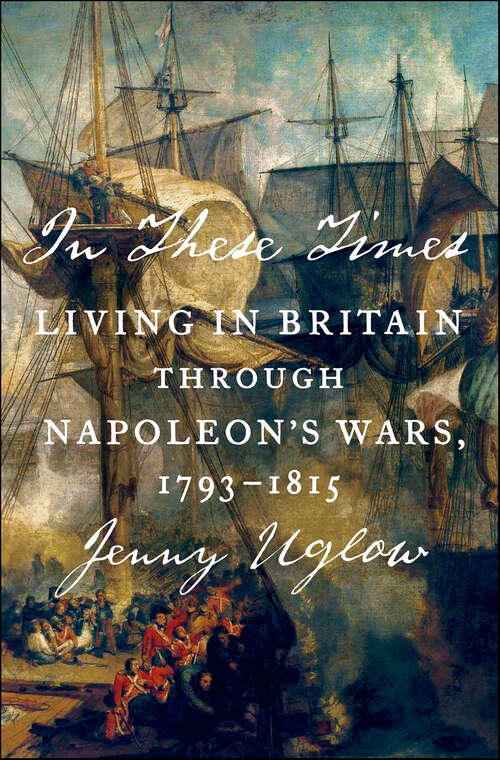 Book cover of In These Times: Living in Britain Through Napoleon's Wars, 1793–1815