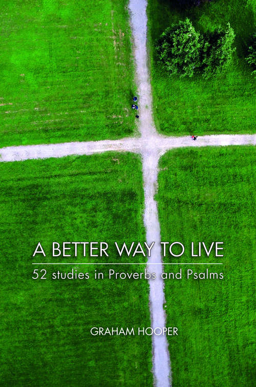 Book cover of A Better Way to Live: 52 Studies in Proverbs and Psalms