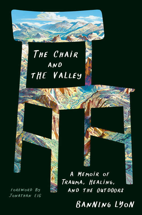 Book cover of The Chair and the Valley: A Memoir of Trauma, Healing, and the Outdoors