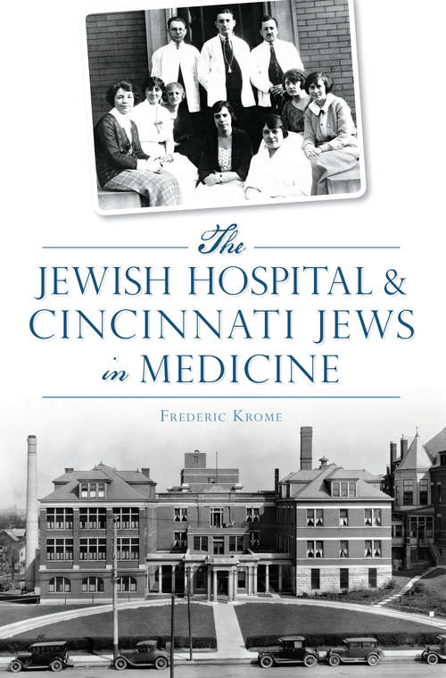 Book cover of Jewish Hospital & Cincinnati Jews in Medicine, The (American Heritage)