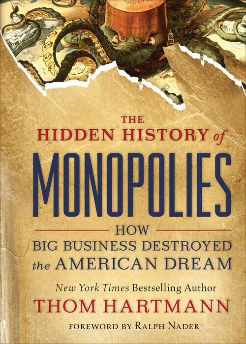 Book cover of The Hidden History of Monopolies: How Big Business Destroyed the American Dream (The\thom Hartmann Hidden History Ser. #4)