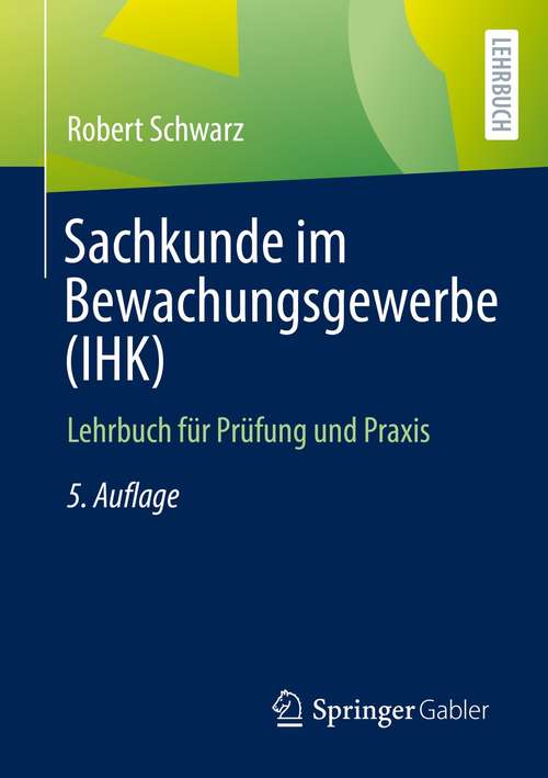 Book cover of Sachkunde im Bewachungsgewerbe (IHK): Lehrbuch für Prüfung und Praxis (5. Aufl. 2021)