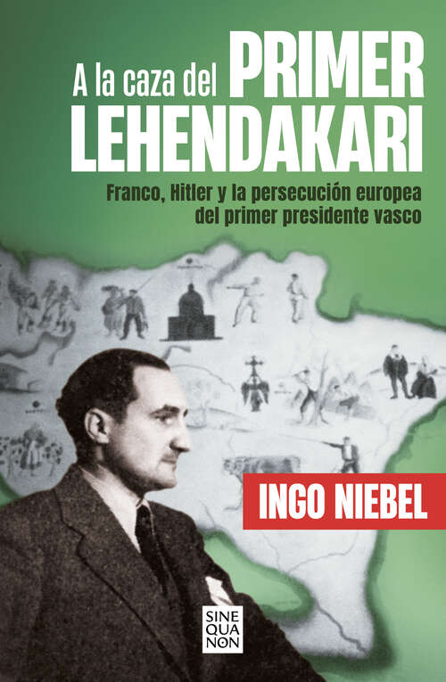 Book cover of A la caza del primer Lehendakari: Franco, Hitler y la persecución del primer presidente vasco