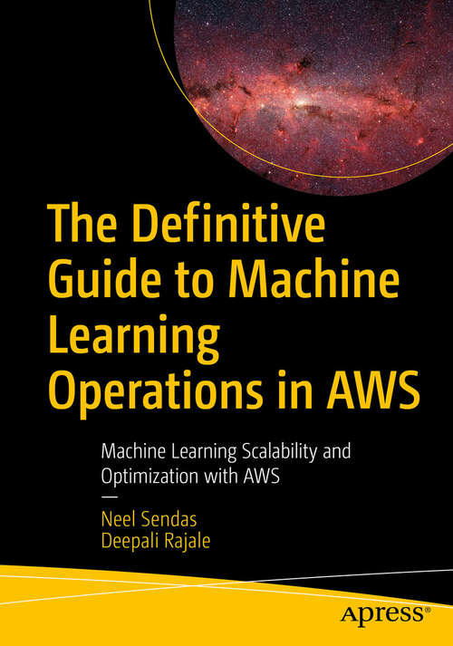 Book cover of The Definitive Guide to Machine Learning Operations in AWS: Machine Learning Scalability and Optimization with AWS (First Edition)