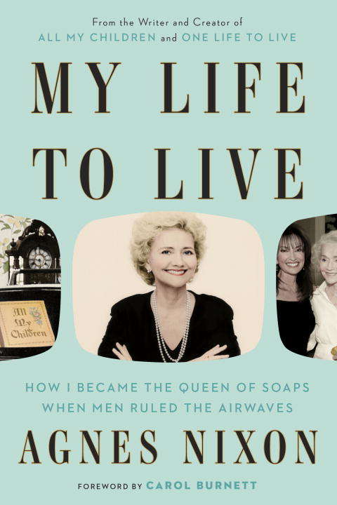 Book cover of My Life to Live: How I Became the Queen of Soaps When Men Ruled the Airwaves