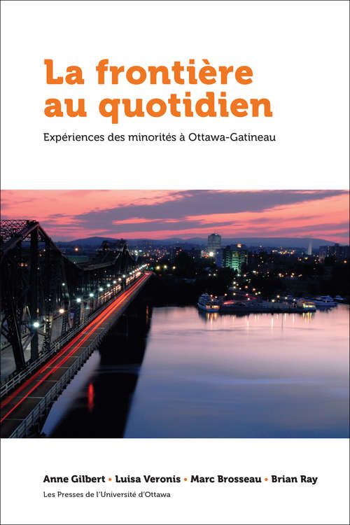 Book cover of La frontière au quotidien: Expériences des minorités à Ottawa-Gatineau (Politique et politiques publiques)