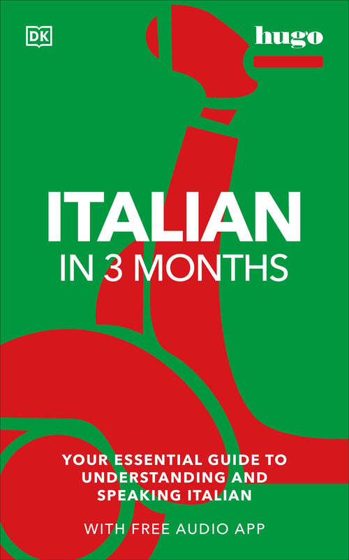 Book cover of Italian in 3 Months with Free Audio App: Your Essential Guide to Understanding and Speaking Italian (DK Hugo in 3 Months Language Learning Courses)