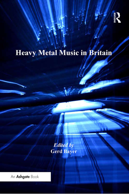 Book cover of Heavy Metal Music in Britain (Ashgate Popular and Folk Music Series)