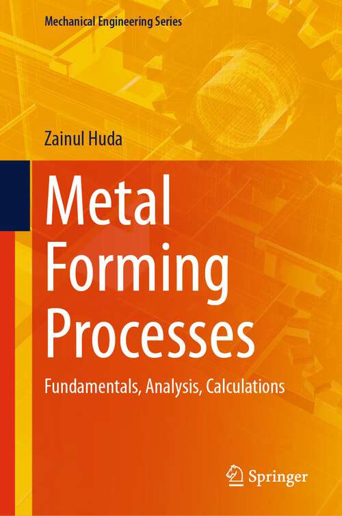 Book cover of Metal Forming Processes: Fundamentals, Analysis, Calculations (2024) (Mechanical Engineering Series)