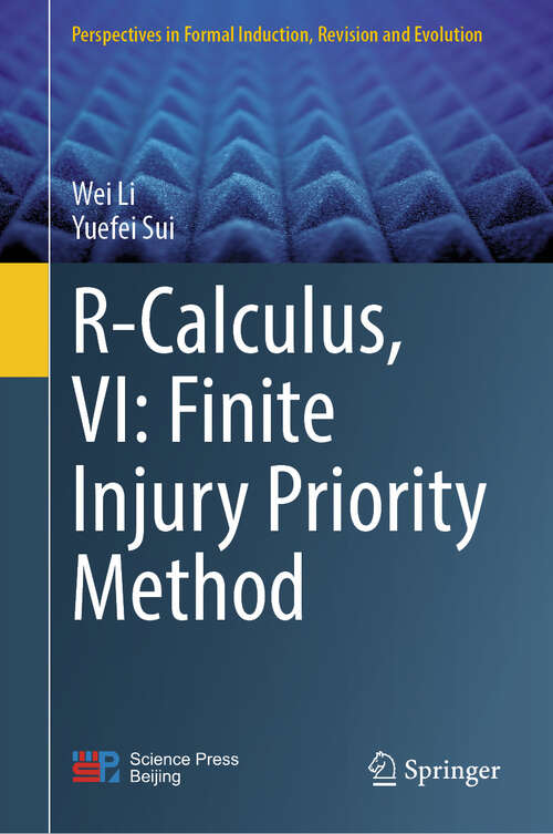 Book cover of R-Calculus, VI: Finite Injury Priority Method (Perspectives in Formal Induction, Revision and Evolution)